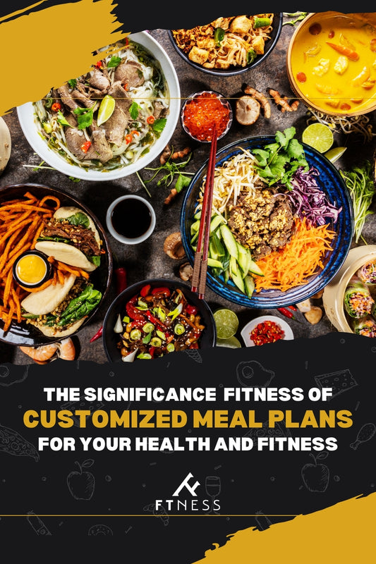 The Significance of Customized Meal Plans for Your Health and Fitness